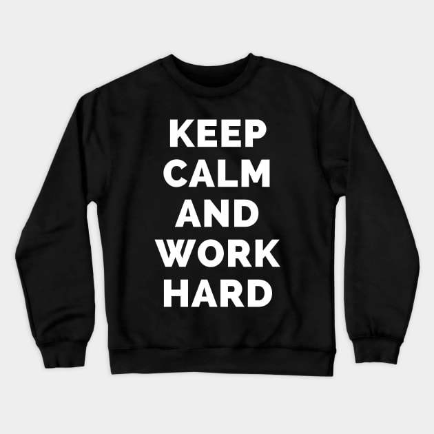 Keep Calm And Work Hard - Black And White Simple Font - Funny Meme Sarcastic Satire - Self Inspirational Quotes - Inspirational Quotes About Life and Struggles Crewneck Sweatshirt by Famgift